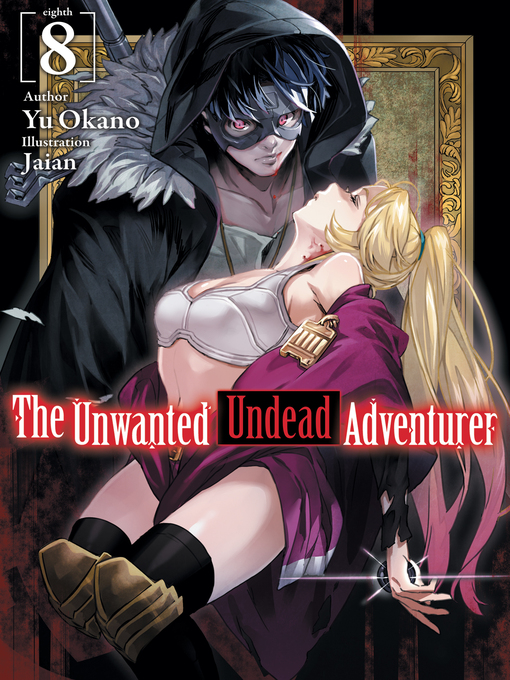 Title details for The Unwanted Undead Adventurer, Volume 8 by Yu Okano - Available